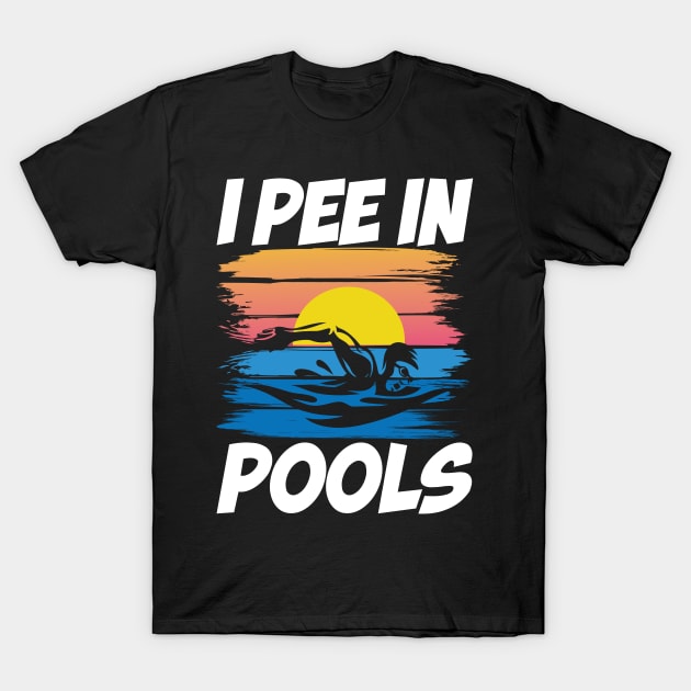 I Pee in Pools - Swimming Lover T-Shirt by AngelBeez29